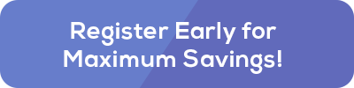 Register Early for Maximum Savings